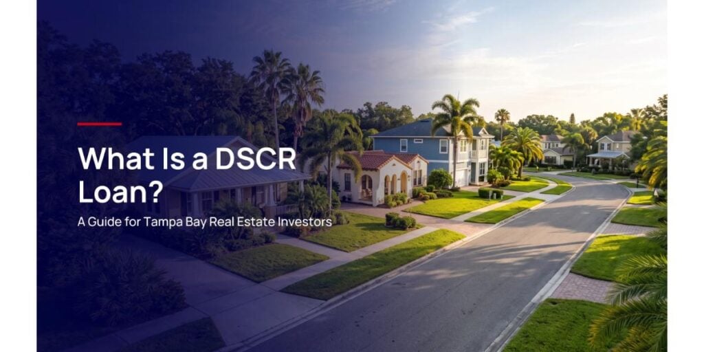 What Is a DSCR Loan? A Guide for Tampa Bay Real Estate Investors