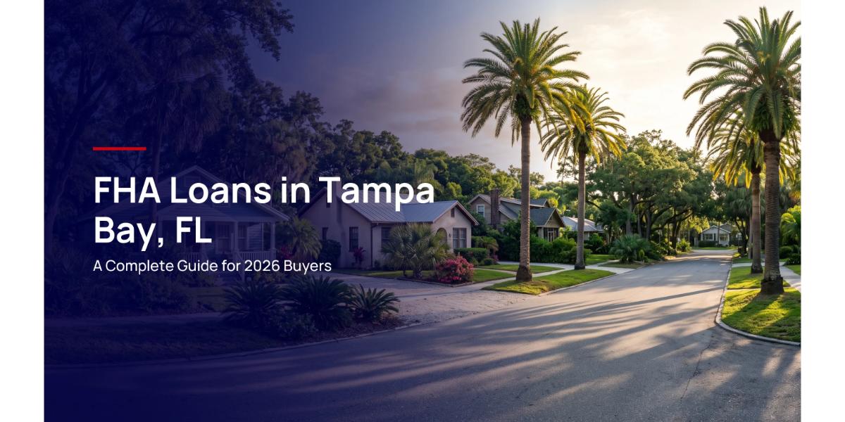FHA Loans in Tampa Bay, FL: A Complete Guide for 2026 Buyers